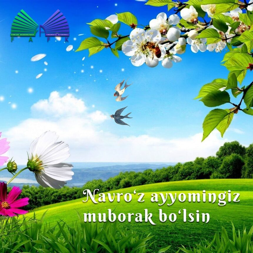 21-mart – Navro‘z ayyomi bilan samimiy muborakbod etamiz!